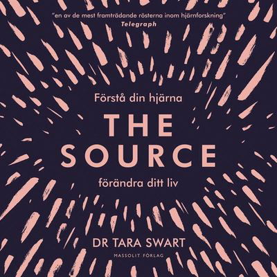 The Source : förstå din hjärna, förändra ditt liv - Tara Swart - Audio Book - Massolit - 9789176796184 - March 9, 2020