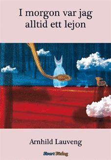 Cover for Arnhild Lauveng · I morgon var jag alltid ett lejon (Bound Book) (2009)