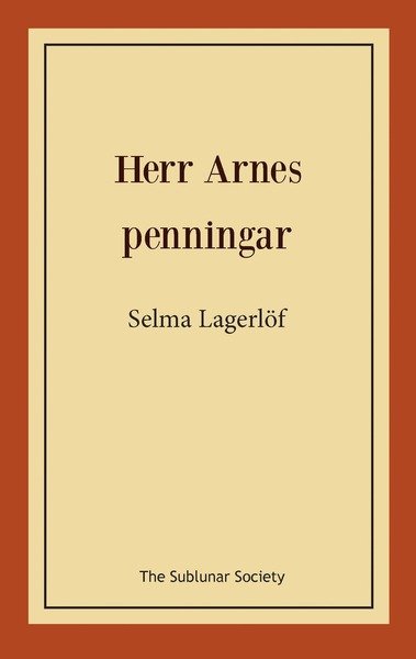 Herr Arnes penningar - Selma Lagerlöf - Kirjat - The Sublunar Society - 9789188999184 - sunnuntai 6. lokakuuta 2019