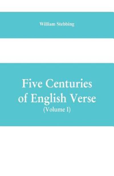 Cover for William Stebbing · Five Centuries of English Verse (Volume I) (Paperback Book) (2019)