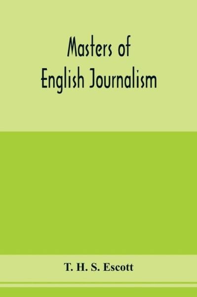 Cover for T H S Escott · Masters of English journalism; a study of personal forces (Paperback Book) (2020)