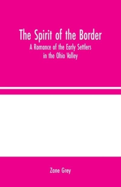 The Spirit of the Border - Zane Grey - Books - Alpha Edition - 9789354024184 - August 10, 2020