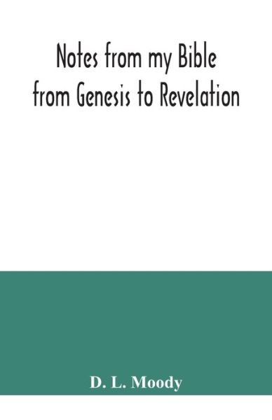 Cover for D L Moody · Notes from my Bible: from Genesis to Revelation (Paperback Book) (2020)