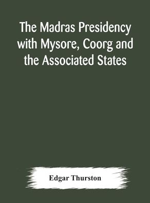 Cover for Edgar Thurston · The Madras Presidency with Mysore, Coorg and the Associated States (Hardcover Book) (2020)