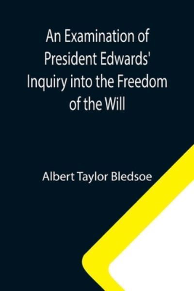 Cover for Albert Taylor Bledsoe · An Examination of President Edwards' Inquiry into the Freedom of the Will (Taschenbuch) (2021)