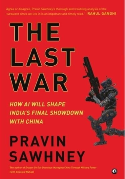 Cover for Pravin Sawhney · THE LAST WAR: How AI Will Shape India's Final Showdown With China (Hardcover Book) (2022)