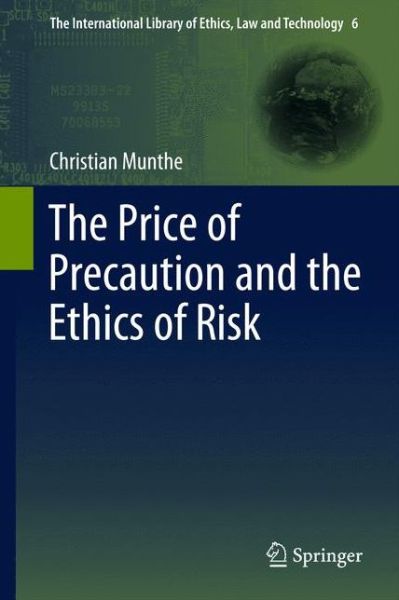 Cover for Christian Munthe · The Price of Precaution and the Ethics of Risk - The International Library of Ethics, Law and Technology (Paperback Book) [2011 edition] (2013)