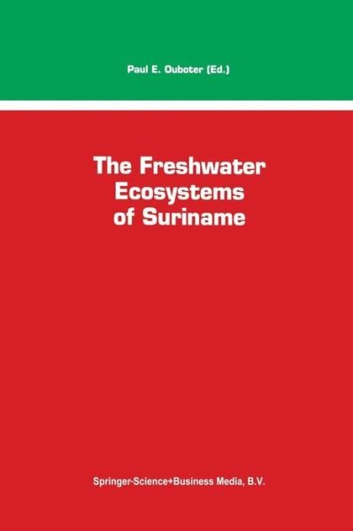 Cover for P E Ouboter · The Freshwater Ecosystems of Suriname - Monographiae Biologicae (Paperback Book) [Softcover reprint of the original 1st ed. 1993 edition] (2012)