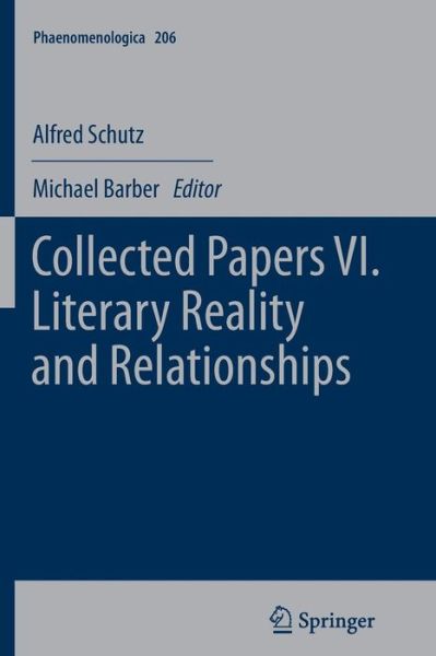 Cover for Alfred Schutz · Collected Papers VI. Literary Reality and Relationships - Phaenomenologica (Paperback Book) [2013 edition] (2014)