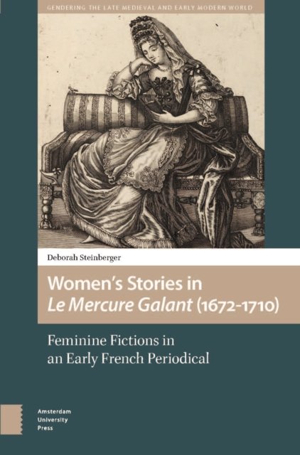 Deborah Steinberger · Women’s Stories in Le Mercure Galant (1672-1710): Feminine Fictions in an Early French Periodical - Gendering the Late Medieval and Early Modern World (Inbunden Bok) (2024)