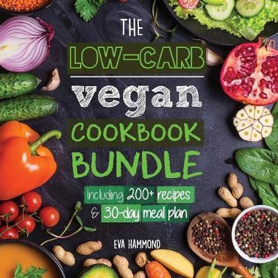 Cover for Eva Hammond · The Low Carb Vegan Cookbook Bundle: Including 30-Day Ketogenic Meal Plan (200+ Recipes: Breads, Fat Bombs &amp; Cheeses) - Ketogenic Vegan Diet (Paperback Book) (2018)