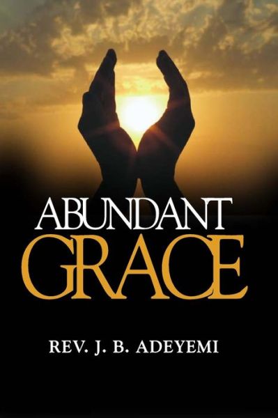 Cover for Rev Johnson Babalola Adeyemi · Abundant Grace (Paperback Book) (2014)