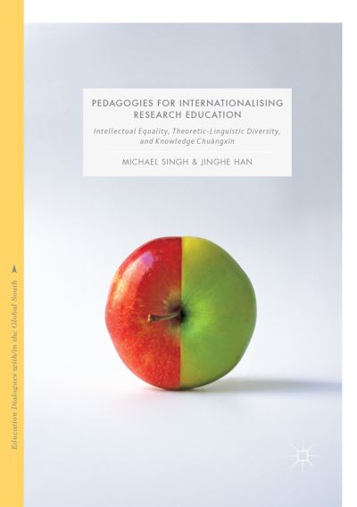 Cover for Michael Singh · Pedagogies for Internationalising Research Education: Intellectual equality, theoretic-linguistic diversity and knowledge chuangxin - Education Dialogues with/in the Global South (Paperback Book) [Softcover reprint of the original 1st ed. 2017 edition] (2018)
