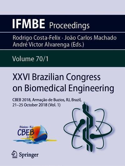 Cover for XXVI Brazilian Congress on Biomedical Engineering: CBEB 2018, Armacao de Buzios, RJ, Brazil, 21-25 October 2018 (Vol. 1) - IFMBE Proceedings (Paperback Book) [2019 edition] (2019)