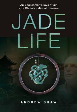 Cover for Andrew Shaw · Jade Life: An Englishman's Love Affair with China's National Treasure (Paperback Book) (2022)