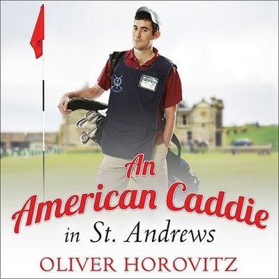 Cover for Oliver Horovitz · An American Caddie in St. Andrews Lib/E (CD) (2013)