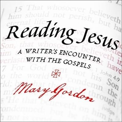 Reading Jesus - Mary Gordon - Musik - TANTOR AUDIO - 9798200114184 - 30. november 2009