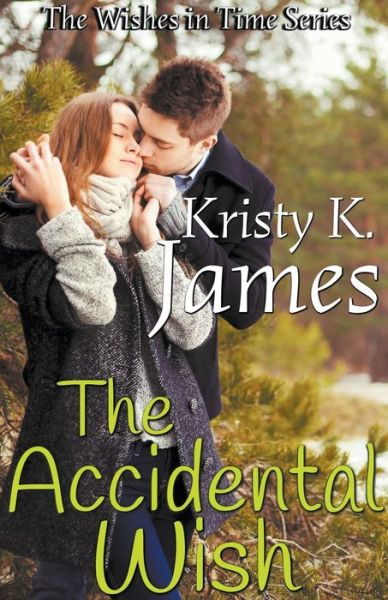 The Accidental Wish - The Wishes in Time - Kristy K James - Books - Kristy K. James - 9798201258184 - September 3, 2015