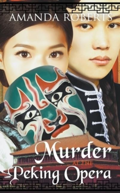 Cover for Amanda Roberts · Murder at the Peking Opera: A Historical Mystery - Qing Dynasty Mysteries (Paperback Book) (2018)