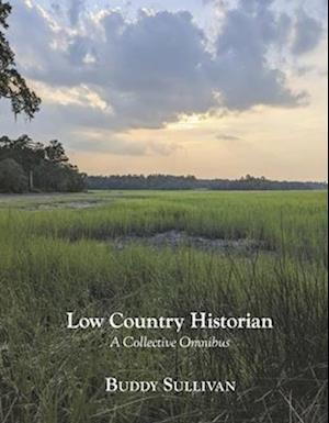 Low Country Historian - Buddy Sullivan - Books - BookBaby - 9798350901184 - October 18, 2023