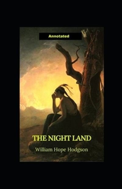 Cover for William Hope Hodgson · The Night Land Annotated (Taschenbuch) (2022)