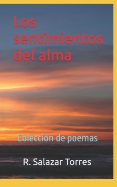 Cover for R Salazar Torres · Los sentimientos del alma: Coleccion de poemas 1 (Taschenbuch) (2021)