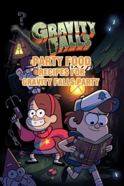 Gravity Falls Party Food - Stephen Kelly - Books - Independently Published - 9798500663184 - May 8, 2021