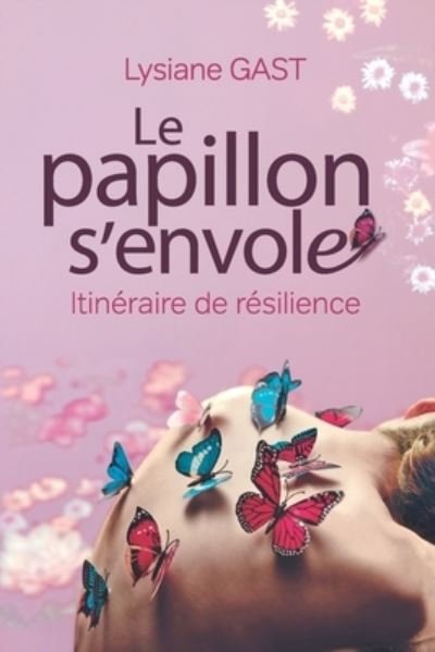 Cover for Lysiane Gast · Le Papillon s'Envole: Itineraire de resilience (Pocketbok) (2021)