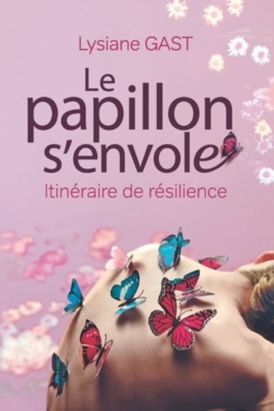 Cover for Lysiane Gast · Le Papillon s'Envole: Itineraire de resilience (Pocketbok) (2021)