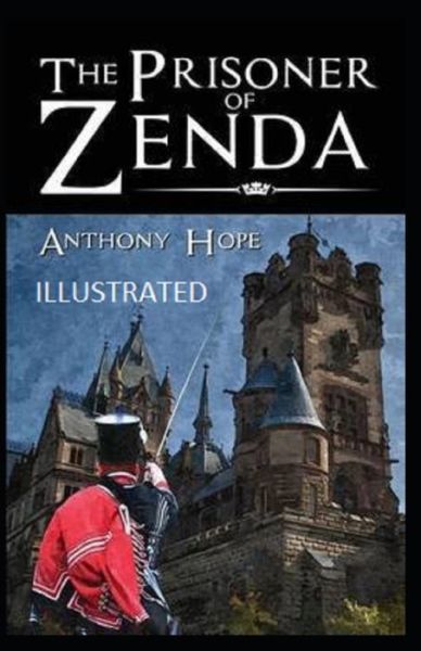 The Prisoner of Zenda Illustrated - Anthony Hope - Kirjat - Independently Published - 9798513939184 - keskiviikko 2. kesäkuuta 2021