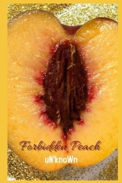 Forbidden Peach - Un Known - Boeken - Independently Published - 9798531689184 - 4 juli 2021