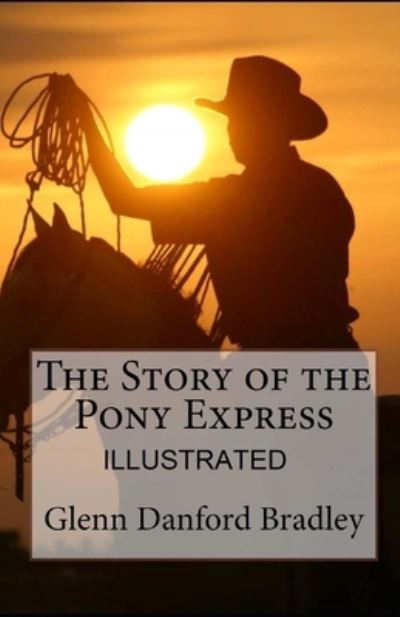 Cover for Glenn Danford Bradley · The Story of the Pony Express illustrated (Paperback Book) (2020)