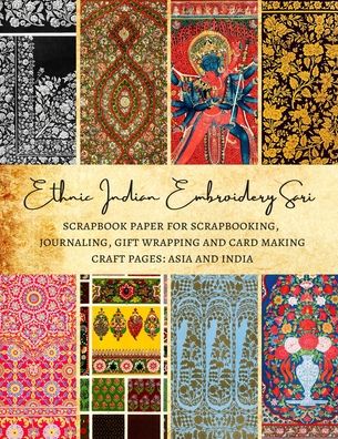 Cover for Natalie K Kordlong · Ethnic Indian Embroidery Sari - Scrapbook Paper for Scrapbooking, Journaling, Gift Wrapping and Card Making - Craft Pages (Taschenbuch) (2020)