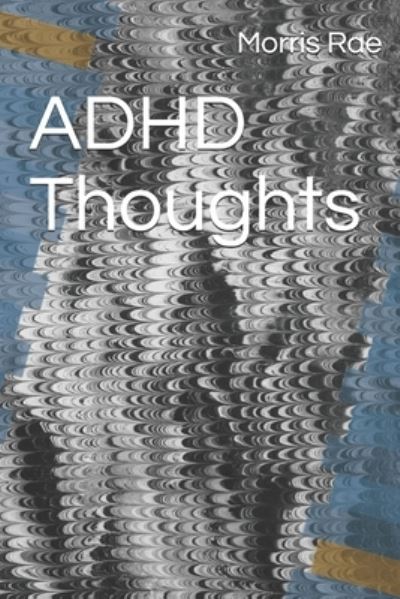 Cover for Morris Rae · ADHD Thoughts - Adhd; Never-Ending Thoughts (Paperback Bog) (2020)