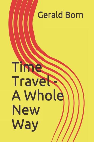 Cover for Gerald Born · Time Travel - A Whole New Way (Paperback Book) (2020)