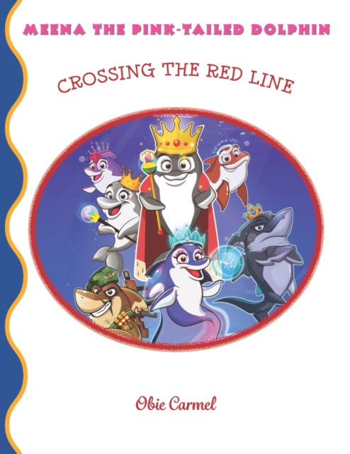 Meena The Pink-tailed Dolphin: Crossing The Red Line - Obie Carmel - Libros - Independently Published - 9798642978184 - 9 de abril de 2017