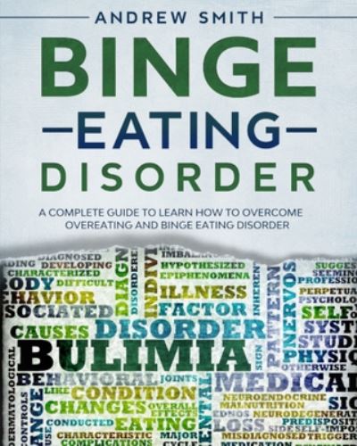 Cover for Andrew Smith · Binge Eating Disorder: A Complete Guide to Learn how to Overcoming Overeating and Binge Eating Disorder (Pocketbok) (2020)