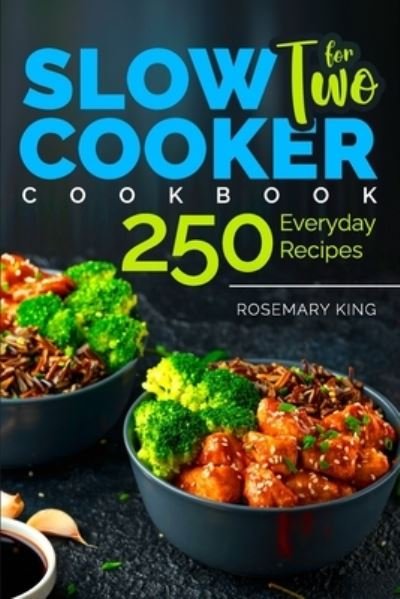 Slow Cooker Cookbook for Two - Rosemary King - Livros - Independently Published - 9798654126184 - 16 de junho de 2020