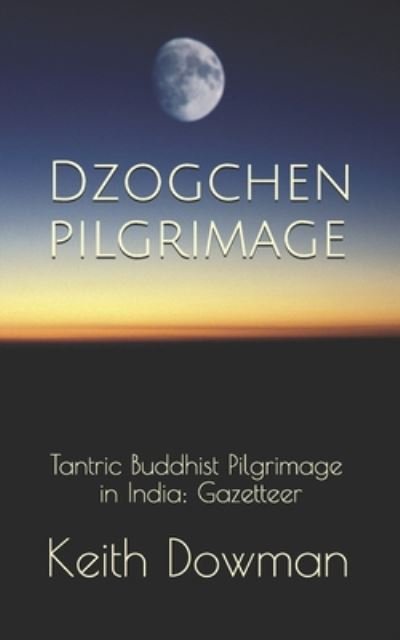 Cover for Keith Dowman · Dzogchen Pilgrimage: Tantric Buddhist Pilgrimage in India: Gazetteer - Dzogchen Teaching (Paperback Bog) (2020)