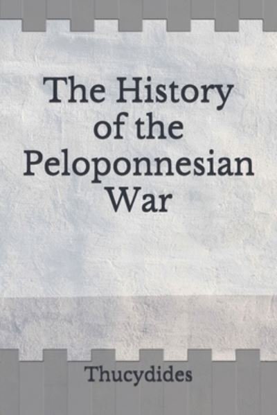 The History of the Peloponnesian War - Thucydides - Bøger - Independently Published - 9798672441184 - 5. august 2020