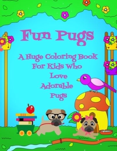 Cover for Curly Pug Tails Press · Fun Pugs A Huge Coloring Book For Kids Who Love Adorable Pugs (Pocketbok) (2020)