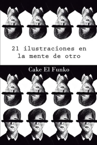 21 Ilustraciones en la mente de otro - Cake El Funko - Livros - Independently Published - 9798705734184 - 15 de fevereiro de 2021