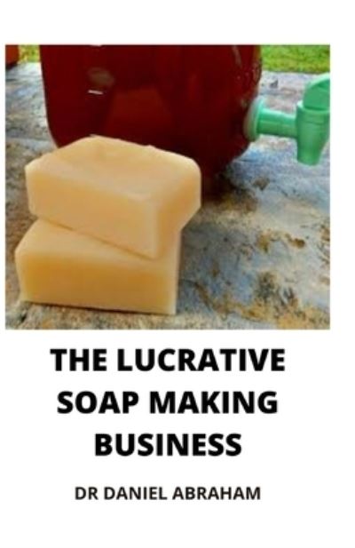 Cover for Daniel Abraham · The Lucrative Soap Making Business (Paperback Book) (2021)