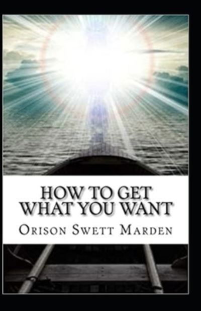 Cover for Orison Swett Marden · How To Get What You Want (Paperback Book) (2021)