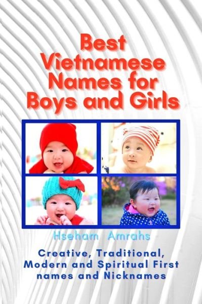 Cover for Hseham Amrahs · Best Vietnamese Names for Boys and Girls: Modern, Spiritual, Creative, Traditional and Classic Names (Paperback Book) (2021)