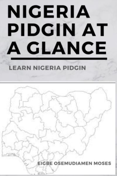 Cover for Eigbe Moses Osemudiamen Eigbe · Nigeria Pidgin At a Glance: Learn Nigeria Pidgin (Paperback Book) (2022)