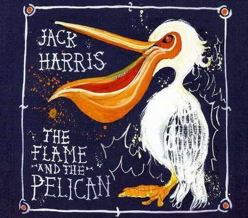 Cover for Jack Harris · Flame &amp; the Pelican (CD) (2012)
