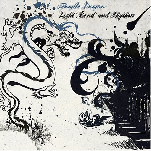 Cover for Fragile Dragon · Light, Bend &amp; Rhythm (CD) (2007)