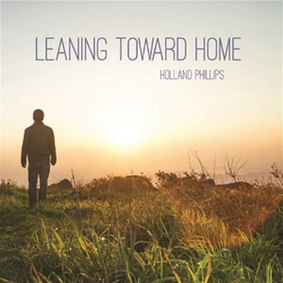 Cover for Holland Phillips · Leaning Toward Home (CD) (2020)