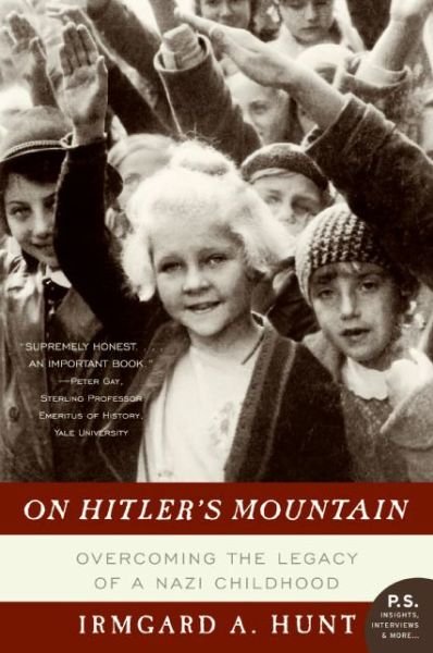 Cover for Irmgard A. Hunt · On Hitler's Mountain: Overcoming the Legacy of a Nazi Childhood (P.s.) (Pocketbok) [Reprint edition] (2006)